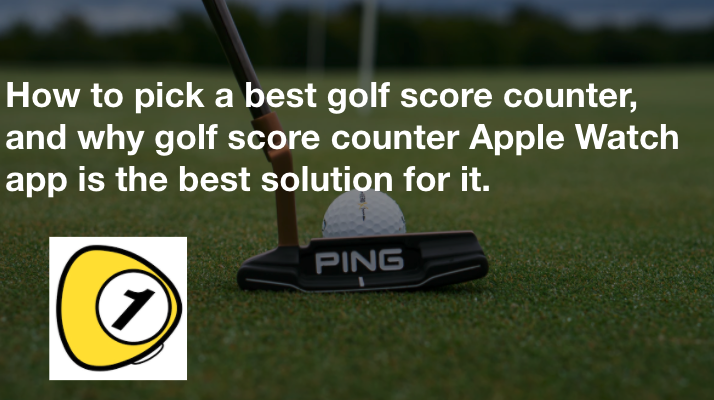 golfScoreCounterDotcom_How to pick a best golf score counter, and why golf score counter Apple Watch app is the best solution for it.