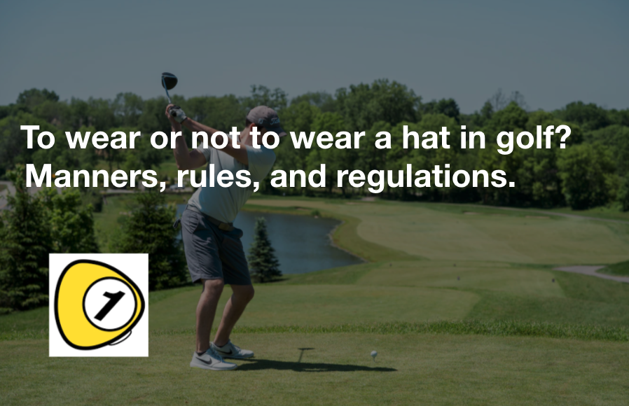 To wear or not to wear a hat in golf? Manners, rules, and regulations.
