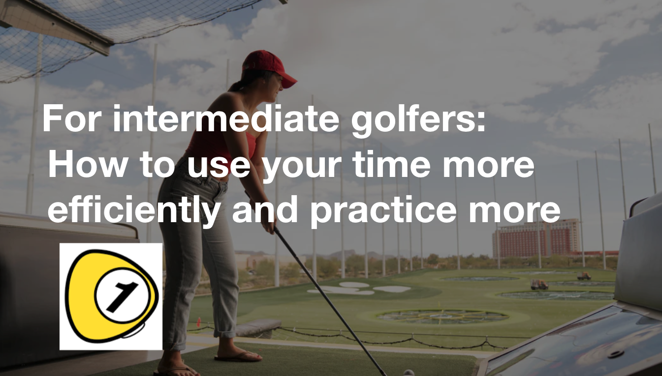 golfScoreCounterDotcom_For intermediate golfers: How to use your time more efficiently and practice more